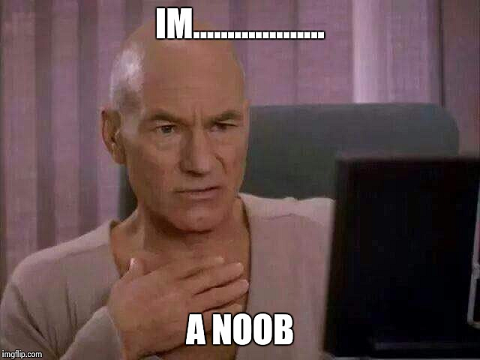 Start Trek meme: Picard thinking "I'm... a noob"