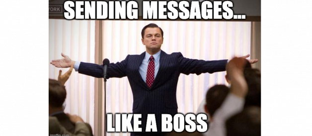 Sending messages like a boss